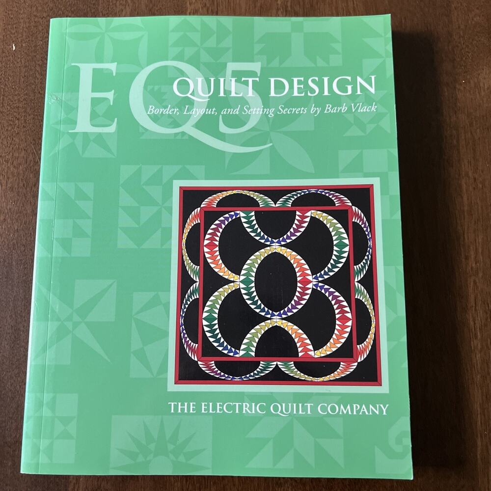 EQ5 Quilt Design Border, Layout, and Setting Secrets Barb Vlack Quilt Book 2003